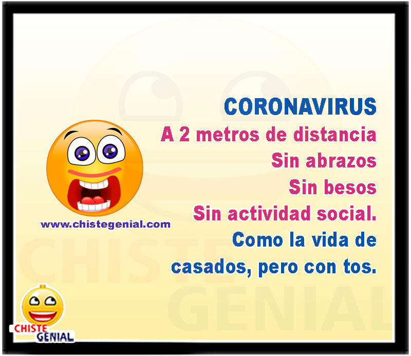 CORONAVIRUS A 2 metros de distancia Sin abrazos Sin besos Sin actividad social. Como la vida de casados, pero con tos.