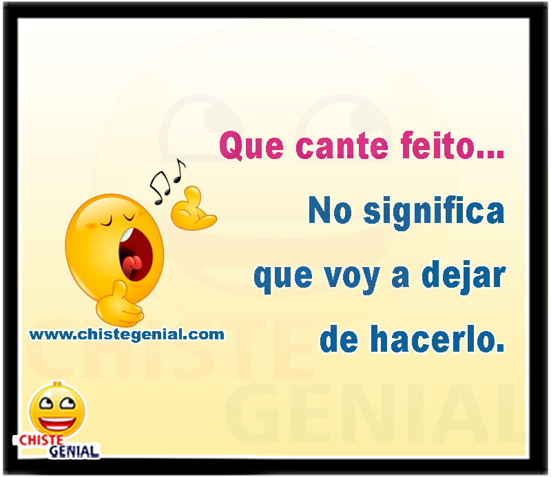 Que cante feito... No significa que voy a dejar de hacerlo.