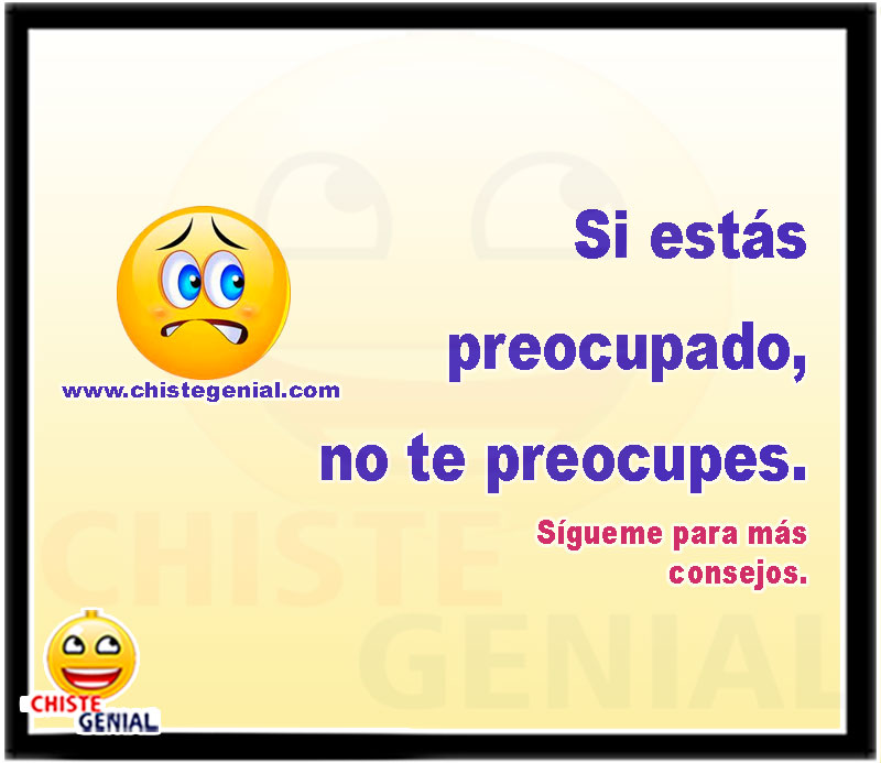 Si estás preocupado, no te preocupes.  Sígueme para más consejos.