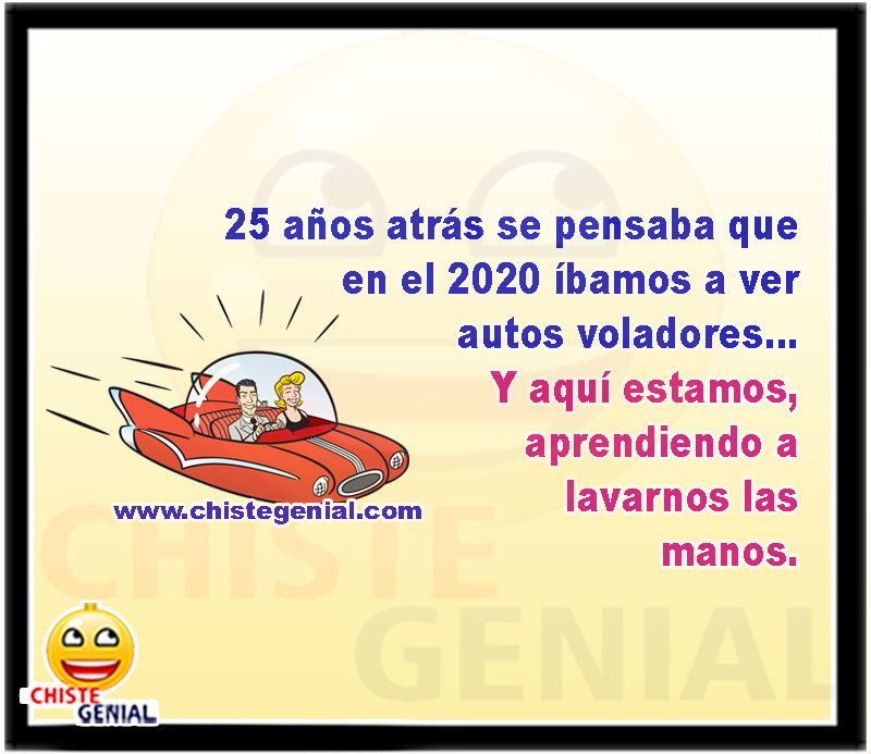 25 años atrás se pensaba que en el 2020 íbamos a ver autos voladores... Y aquí estamos, aprendiendo a lavarnos las manos.