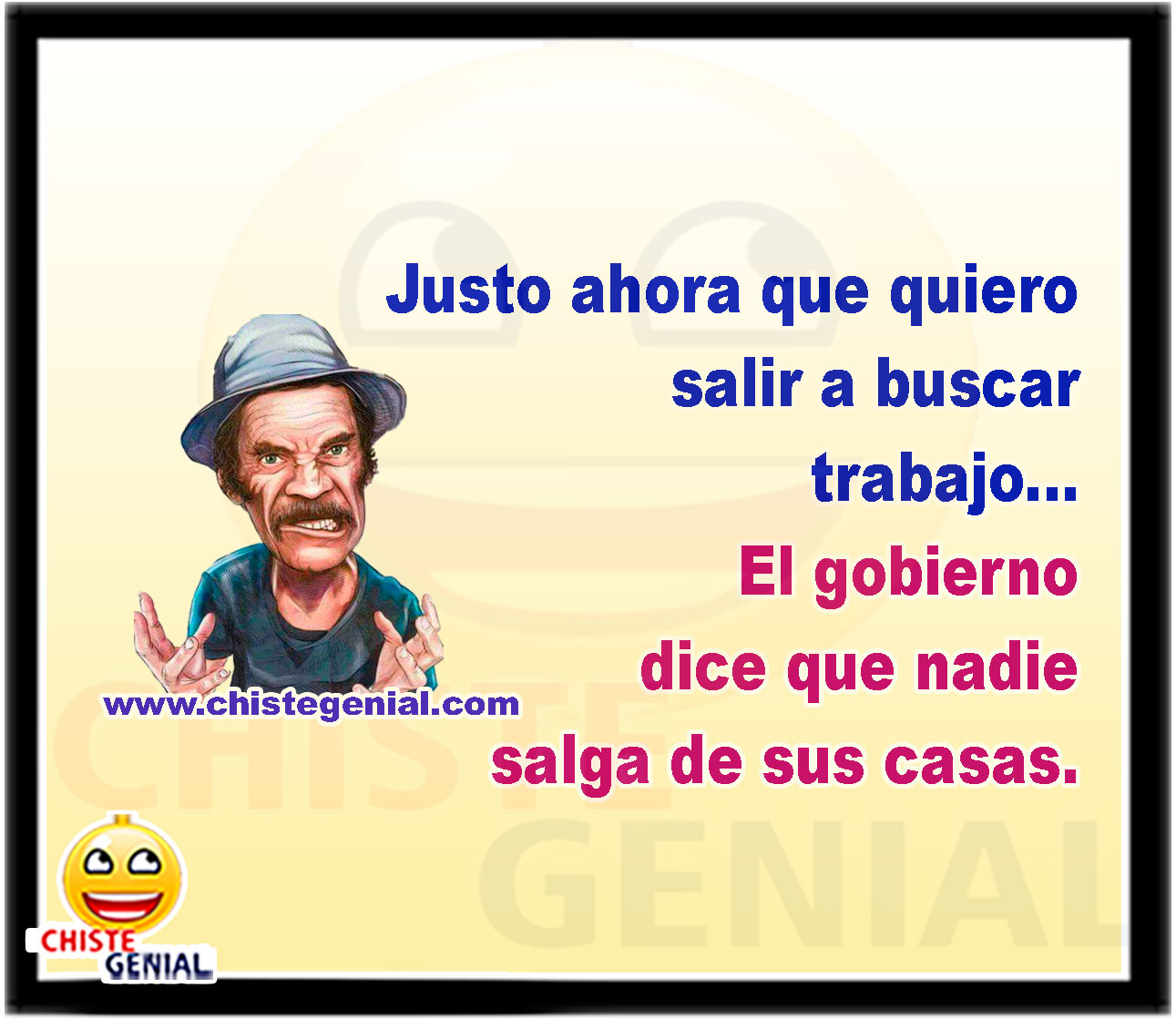 Justo ahora que quiero salir a buscar trabajo... El gobierno dice que nadie salga de sus casas.