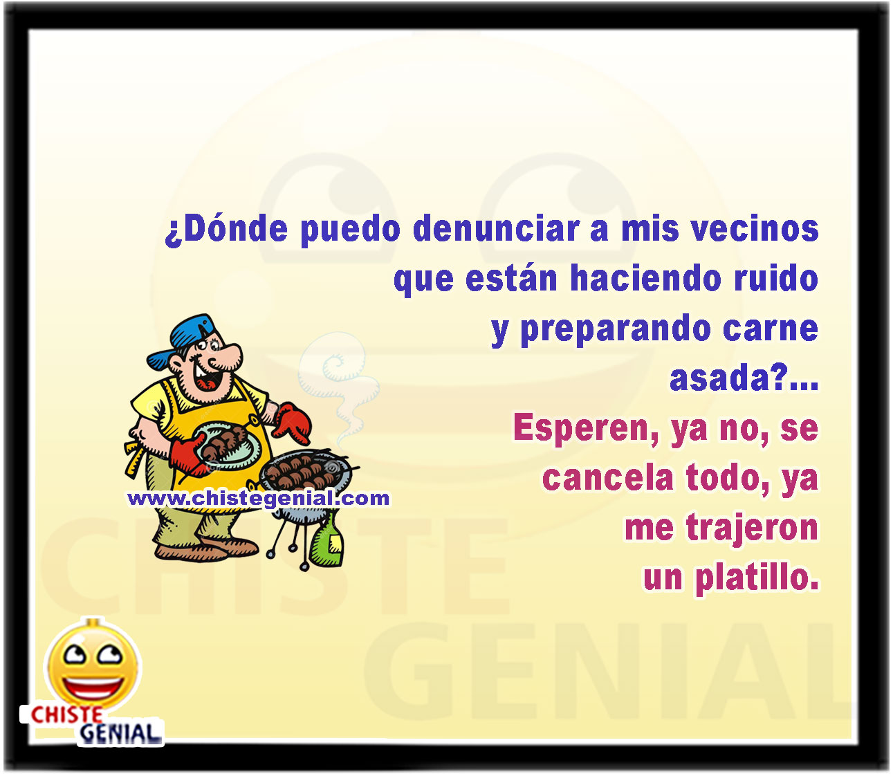 ¿Dónde puedo denunciar a mis vecinos que están haciendo bulla y preparando carne asada? Esperen, se cancela todo... Ya me trajeron un platillo