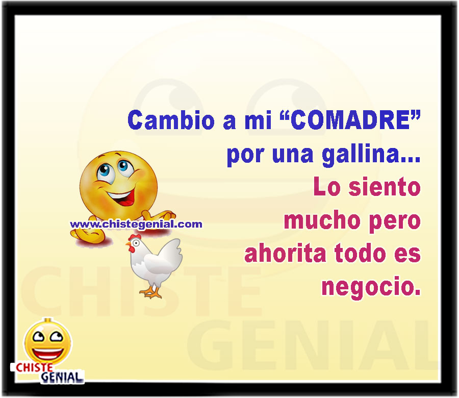 Cambio a mi “COMADRE” por una gallina... Lo siento mucho pero ahorita todo es negocio.