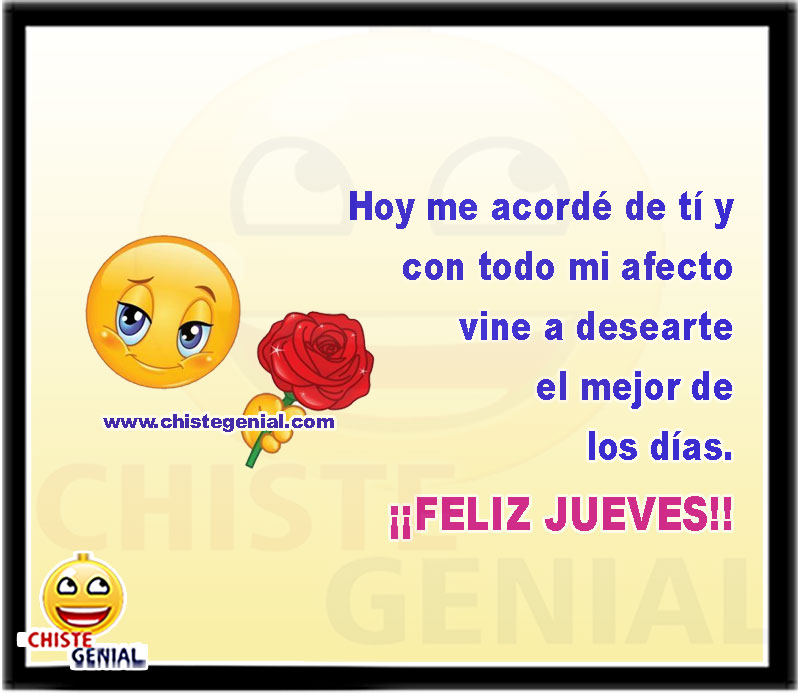 Hoy me acordé de ti y con todo mi afecto vine a desearte el mejor de los días.  ¡¡FELIZ JUEVES!!