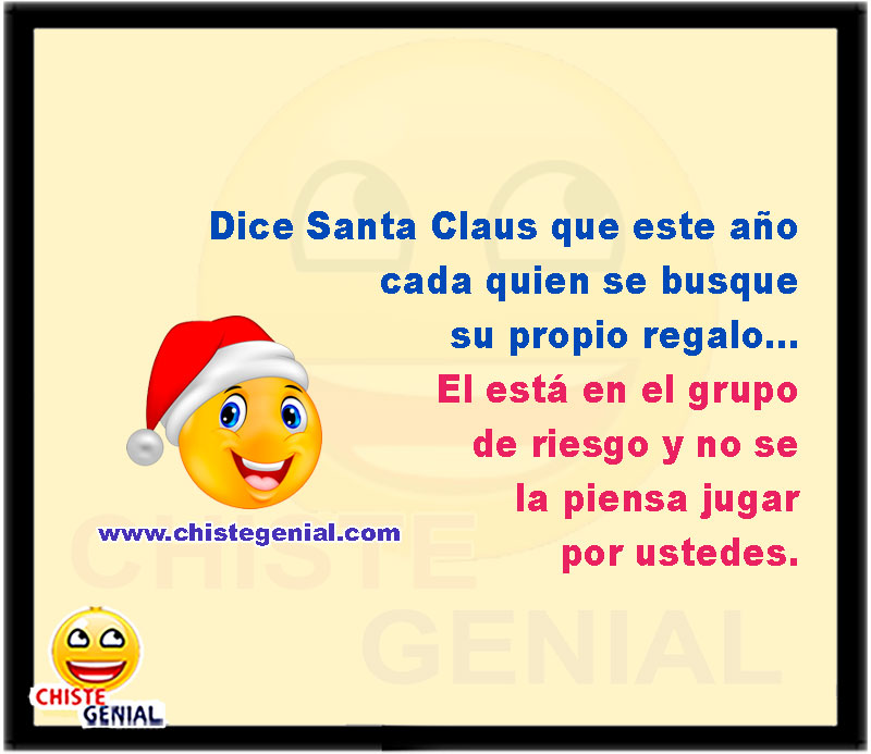 Dice Santa Claus que este año cada quien se busque su propio regalo... El está en el grupo de riesgo y no se la piensa jugar por ustedes.