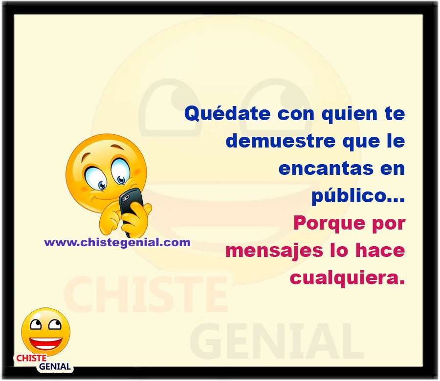 Quédate con quien te demuestre que le encantas en público... Porque por mensajes lo hace cualquiera.